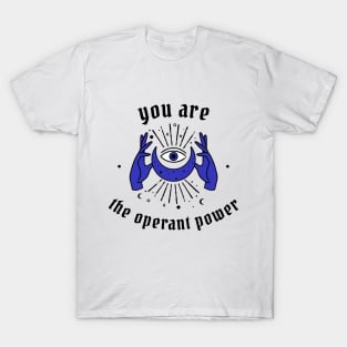 You are the operant power T-Shirt